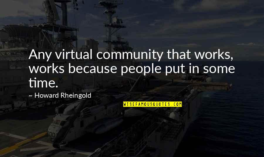Mergulhadores Quotes By Howard Rheingold: Any virtual community that works, works because people