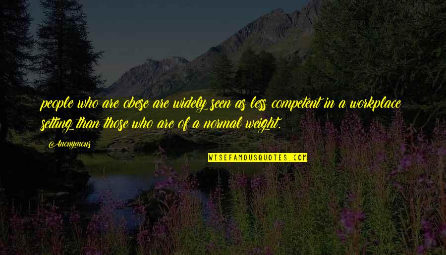 Mergulhao Quotes By Anonymous: people who are obese are widely seen as