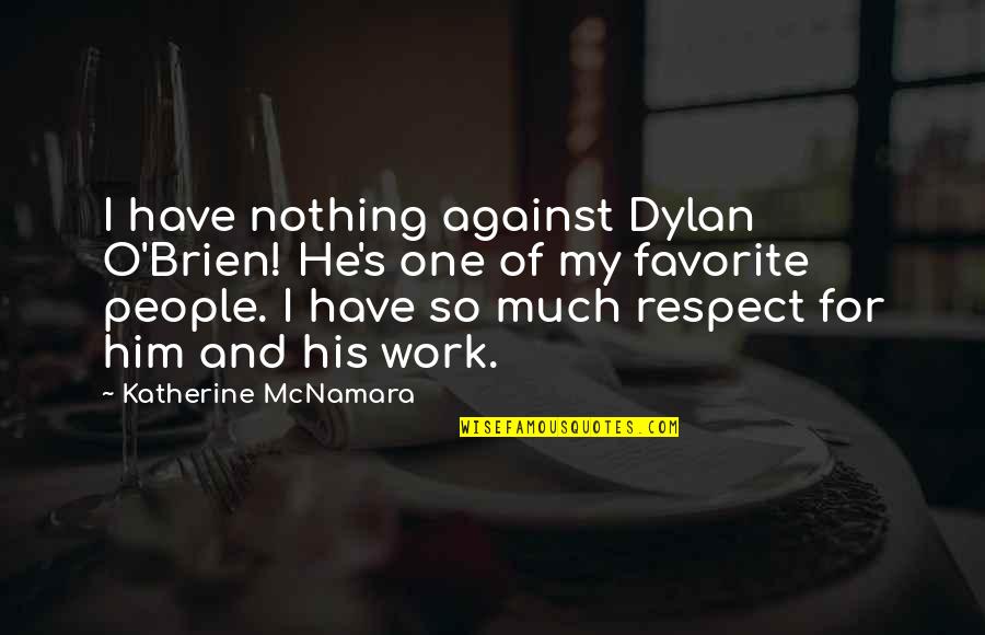 Mergulhar In English Quotes By Katherine McNamara: I have nothing against Dylan O'Brien! He's one