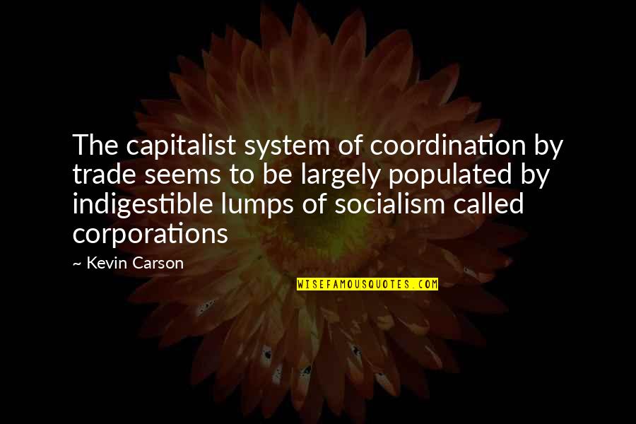 Mergulho Nas Quotes By Kevin Carson: The capitalist system of coordination by trade seems Mergulho Nas Quotes By Kevin Carson: The capitalist system of coordination by trade seems