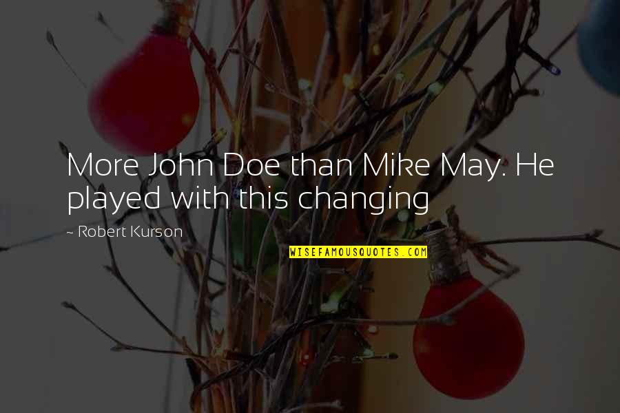 Mergulho O Quotes By Robert Kurson: More John Doe than Mike May. He played Mergulho O Quotes By Robert Kurson: More John Doe than Mike May. He played