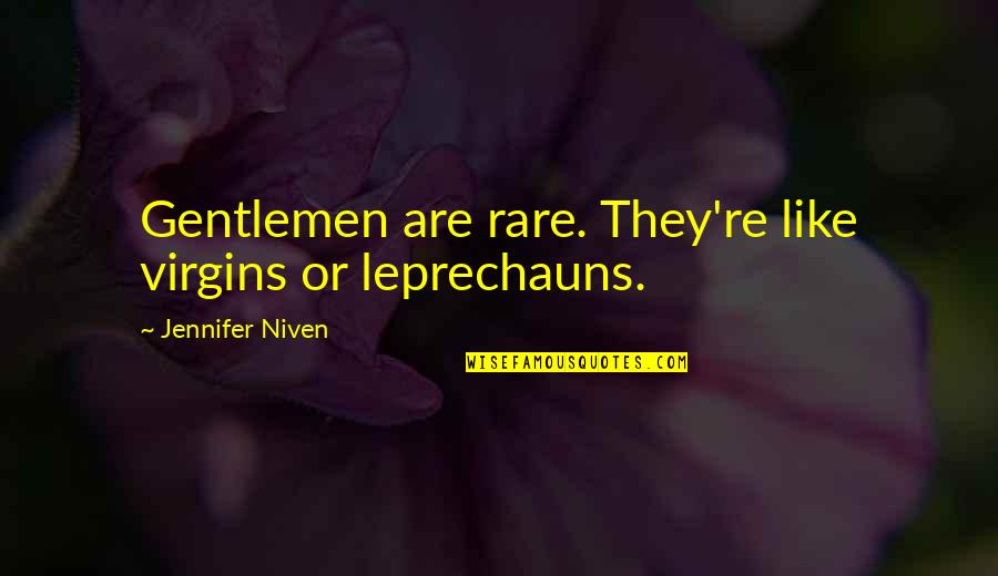 Merhaba Bayanlar Quotes By Jennifer Niven: Gentlemen are rare. They're like virgins or leprechauns. Merhaba Bayanlar Quotes By Jennifer Niven: Gentlemen are rare. They're like virgins or leprechauns.