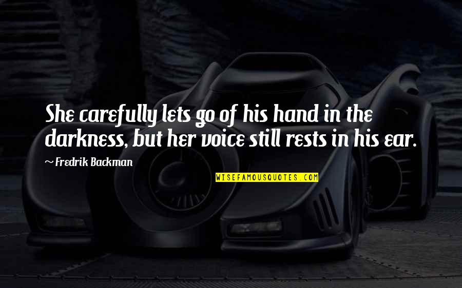 Merhafr Quotes By Fredrik Backman: She carefully lets go of his hand in