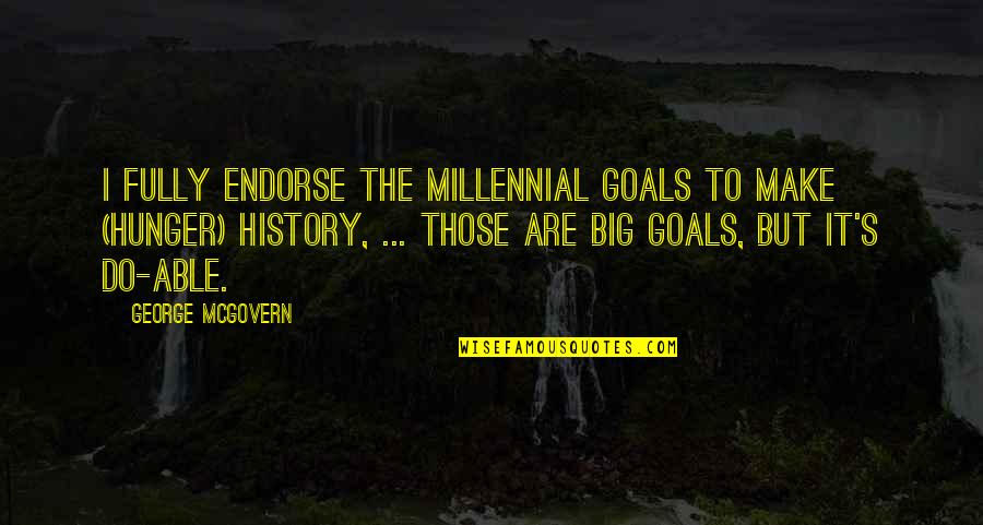 Merhari Quotes By George McGovern: I fully endorse the millennial goals to make