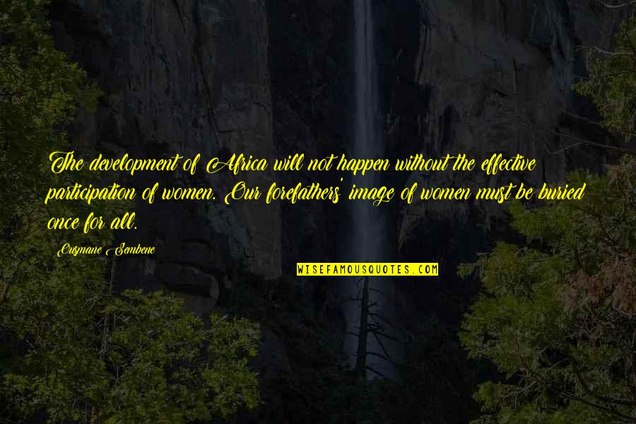 Merhem Nedir Quotes By Ousmane Sembene: The development of Africa will not happen without Merhem Nedir Quotes By Ousmane Sembene: The development of Africa will not happen without