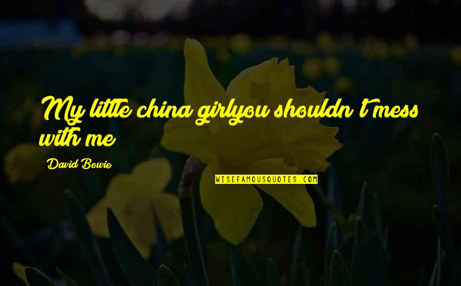 Merhemler Quotes By David Bowie: My little china girlyou shouldn't mess with me