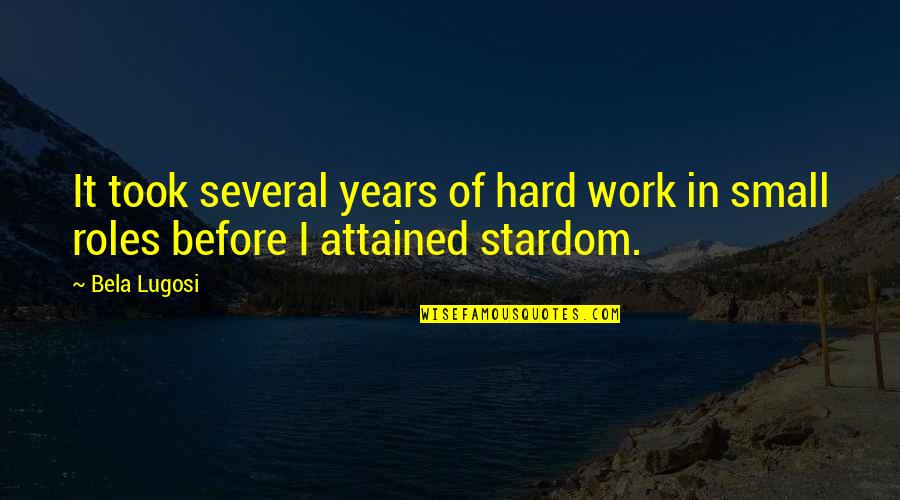 Meri Aashiqui Tum Se He Quotes By Bela Lugosi: It took several years of hard work in