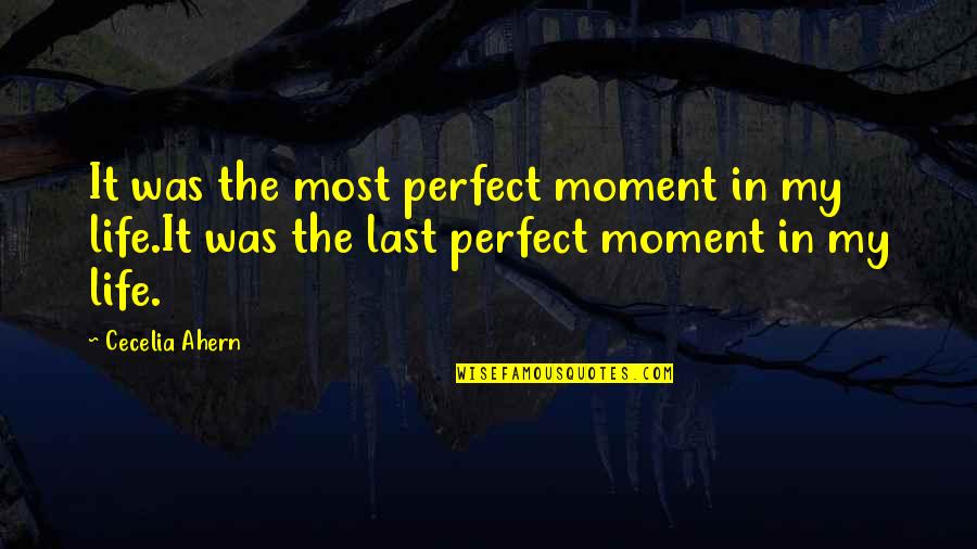 Meri Aashiqui Tum Se He Quotes By Cecelia Ahern: It was the most perfect moment in my Meri Aashiqui Tum Se He Quotes By Cecelia Ahern: It was the most perfect moment in my