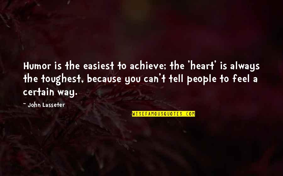 Meri Aashiqui Tum Se He Quotes By John Lasseter: Humor is the easiest to achieve; the 'heart' Meri Aashiqui Tum Se He Quotes By John Lasseter: Humor is the easiest to achieve; the 'heart'