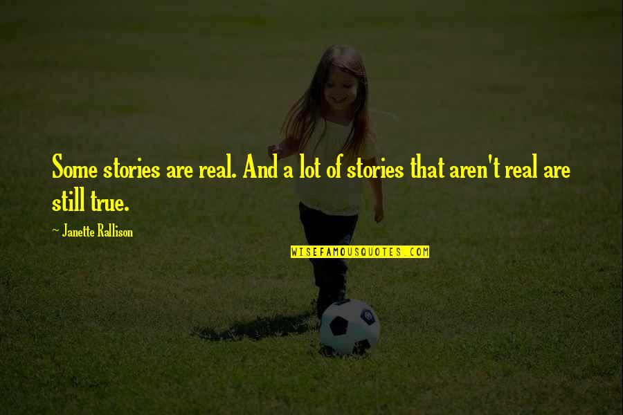Meri Aashiqui Tumse Quotes By Janette Rallison: Some stories are real. And a lot of Meri Aashiqui Tumse Quotes By Janette Rallison: Some stories are real. And a lot of
