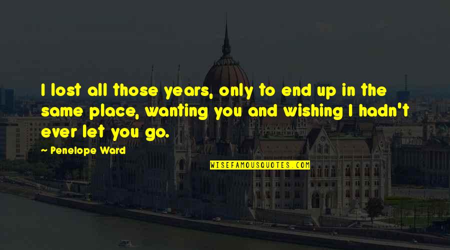 Meri Jaan Hindi Quotes By Penelope Ward: I lost all those years, only to end