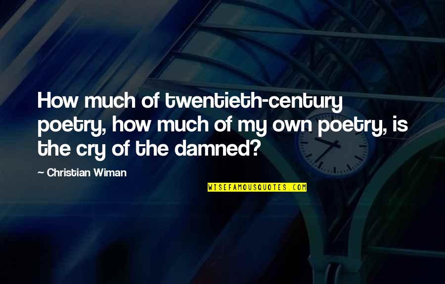 Meri Jan Quotes By Christian Wiman: How much of twentieth-century poetry, how much of