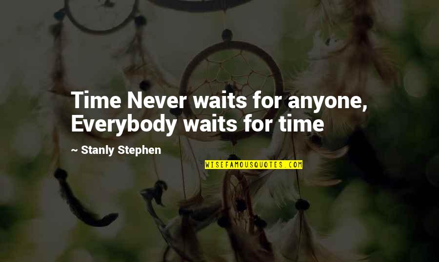 Meri Jan Quotes By Stanly Stephen: Time Never waits for anyone, Everybody waits for