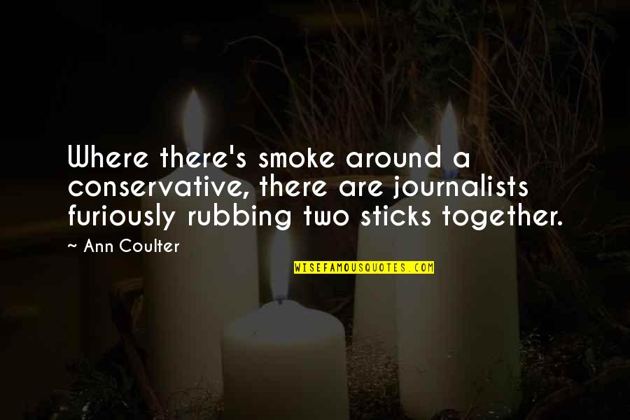 Meri Meri Party Quotes By Ann Coulter: Where there's smoke around a conservative, there are Meri Meri Party Quotes By Ann Coulter: Where there's smoke around a conservative, there are