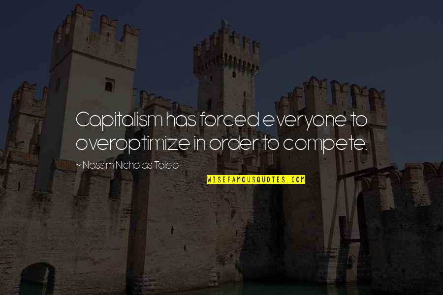 Meri Nazar Quotes By Nassim Nicholas Taleb: Capitalism has forced everyone to overoptimize in order