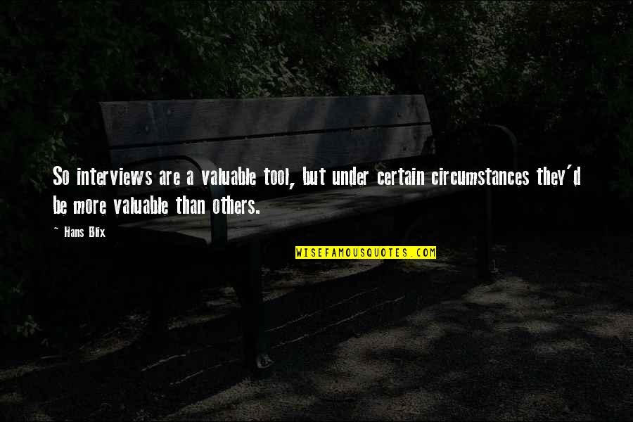 Meri Soch Quotes By Hans Blix: So interviews are a valuable tool, but under Meri Soch Quotes By Hans Blix: So interviews are a valuable tool, but under