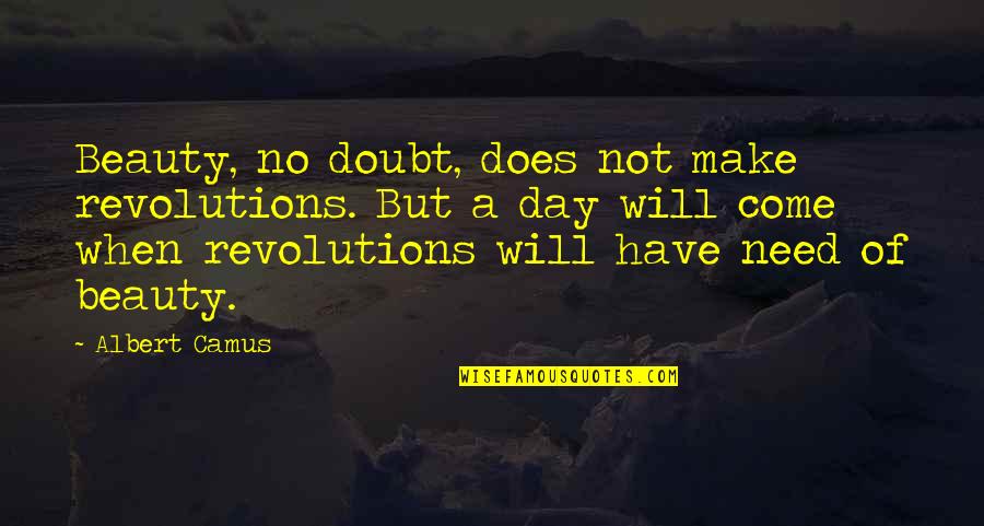Meri Zaat Zarra E Benishan Novel Quotes By Albert Camus: Beauty, no doubt, does not make revolutions. But