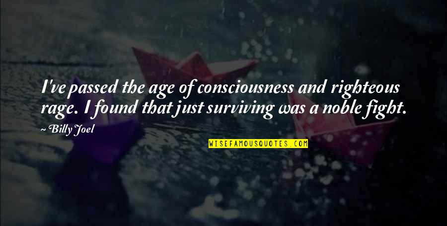 Meriadoc Lotr Quotes By Billy Joel: I've passed the age of consciousness and righteous Meriadoc Lotr Quotes By Billy Joel: I've passed the age of consciousness and righteous