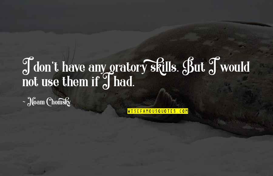 Meriadoc Lotr Quotes By Noam Chomsky: I don't have any oratory skills. But I