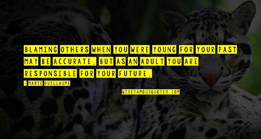 Meriadoc Quotes By Marie Guillaume: Blaming others when you were young for your