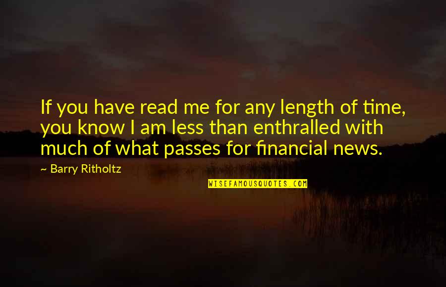 Meriah Nelson Quotes By Barry Ritholtz: If you have read me for any length Meriah Nelson Quotes By Barry Ritholtz: If you have read me for any length