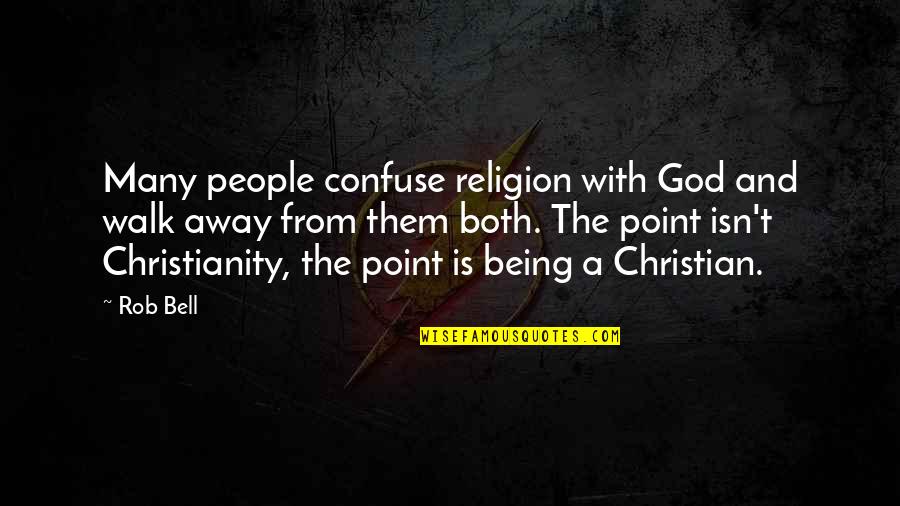 Merial Quotes By Rob Bell: Many people confuse religion with God and walk Merial Quotes By Rob Bell: Many people confuse religion with God and walk