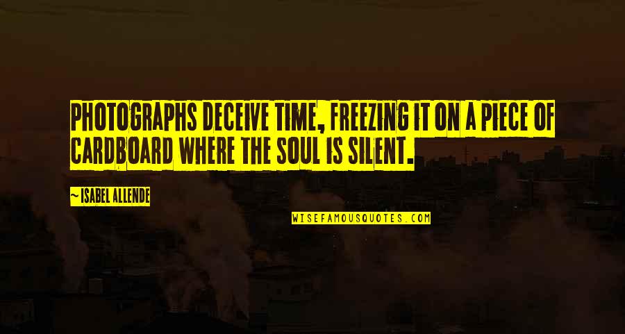 Meriam Kaxuxwena Quotes By Isabel Allende: Photographs deceive time, freezing it on a piece