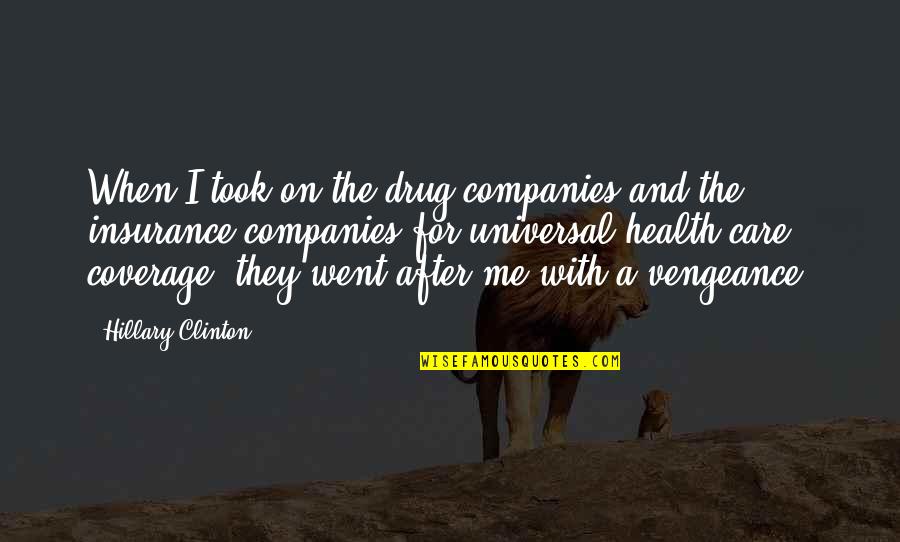 Merianos Bakery Quotes By Hillary Clinton: When I took on the drug companies and Merianos Bakery Quotes By Hillary Clinton: When I took on the drug companies and