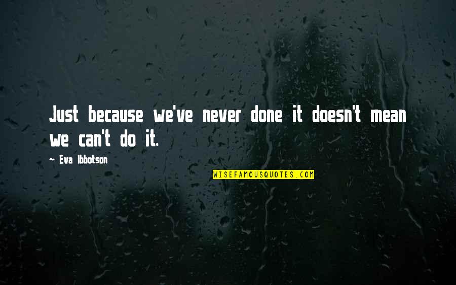 Merica Quotes By Eva Ibbotson: Just because we've never done it doesn't mean
