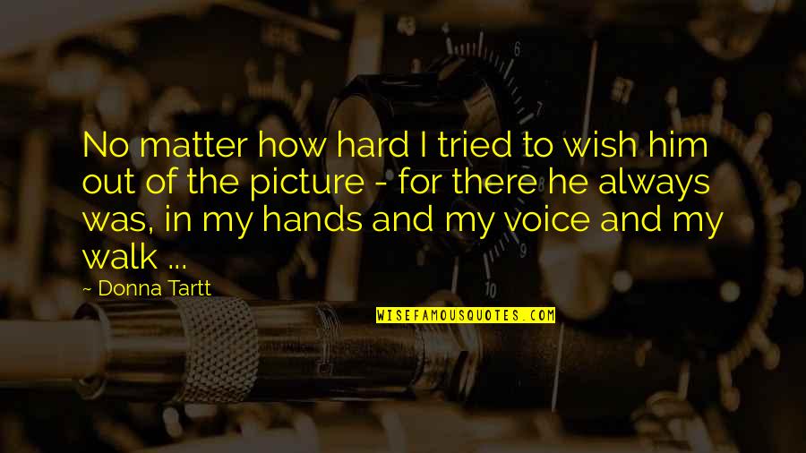 Merica Redneck Quotes By Donna Tartt: No matter how hard I tried to wish Merica Redneck Quotes By Donna Tartt: No matter how hard I tried to wish