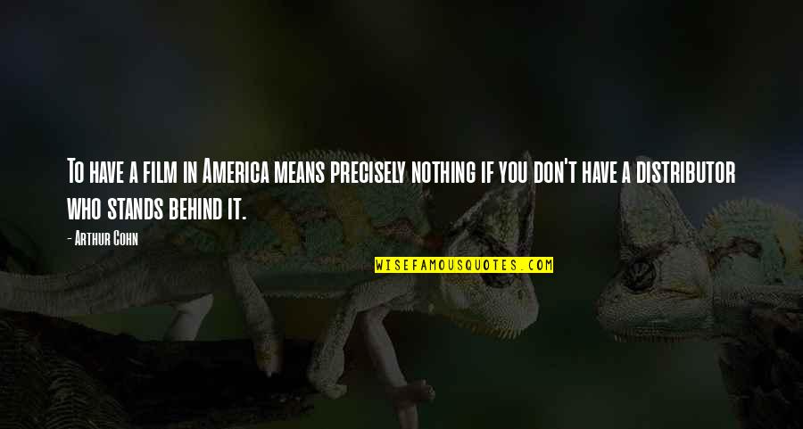 Merical Hearing Quotes By Arthur Cohn: To have a film in America means precisely Merical Hearing Quotes By Arthur Cohn: To have a film in America means precisely
