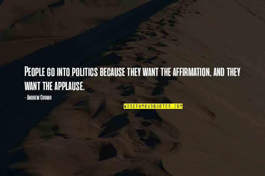 Merichkas Joliet Quotes By Andrew Cuomo: People go into politics because they want the