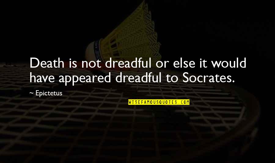 Merichkas Joliet Quotes By Epictetus: Death is not dreadful or else it would