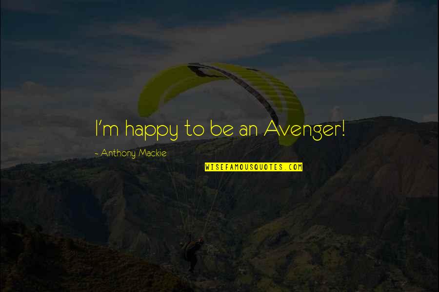 Mericka Quotes By Anthony Mackie: I'm happy to be an Avenger! Mericka Quotes By Anthony Mackie: I'm happy to be an Avenger!