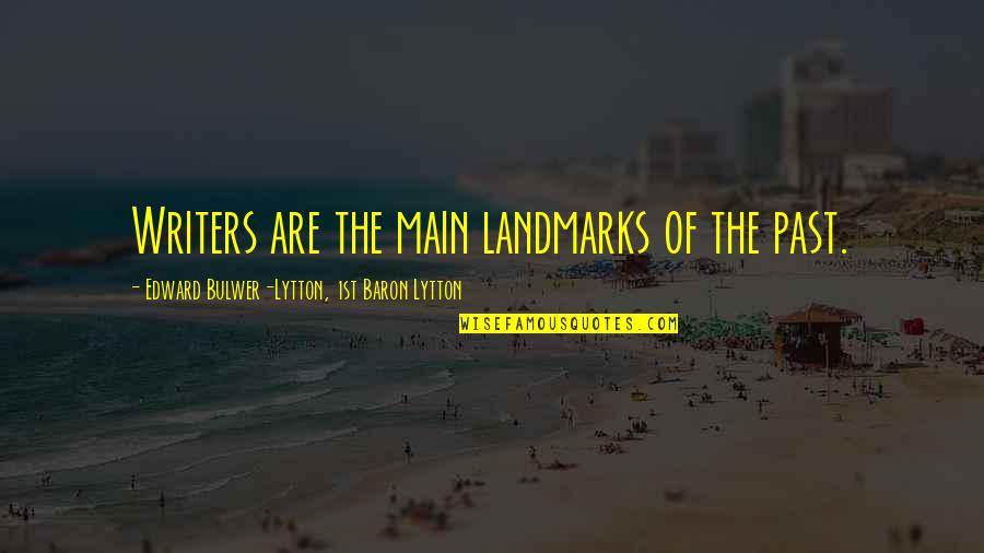 Meridians Of The Body Quotes By Edward Bulwer-Lytton, 1st Baron Lytton: Writers are the main landmarks of the past. Meridians Of The Body Quotes By Edward Bulwer-Lytton, 1st Baron Lytton: Writers are the main landmarks of the past.