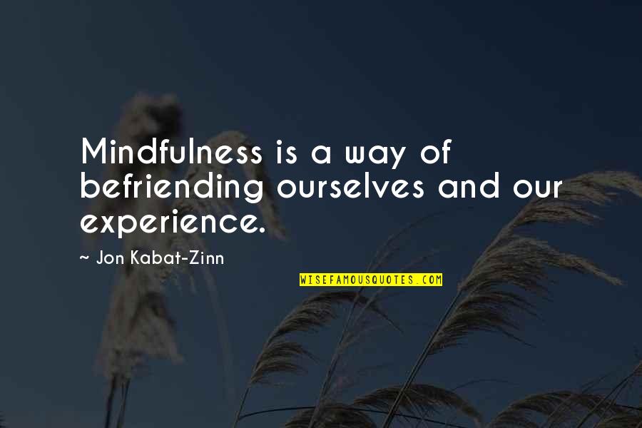 Meridians Quotes By Jon Kabat-Zinn: Mindfulness is a way of befriending ourselves and