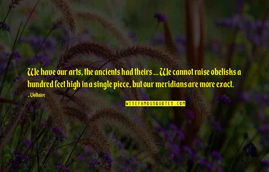 Meridians Quotes By Voltaire: We have our arts, the ancients had theirs