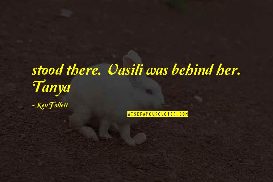 Meridiem Quotes By Ken Follett: stood there. Vasili was behind her. Tanya Meridiem Quotes By Ken Follett: stood there. Vasili was behind her. Tanya