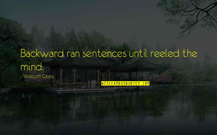 Meridiem Quotes By Wolcott Gibbs: Backward ran sentences until reeled the mind. Meridiem Quotes By Wolcott Gibbs: Backward ran sentences until reeled the mind.