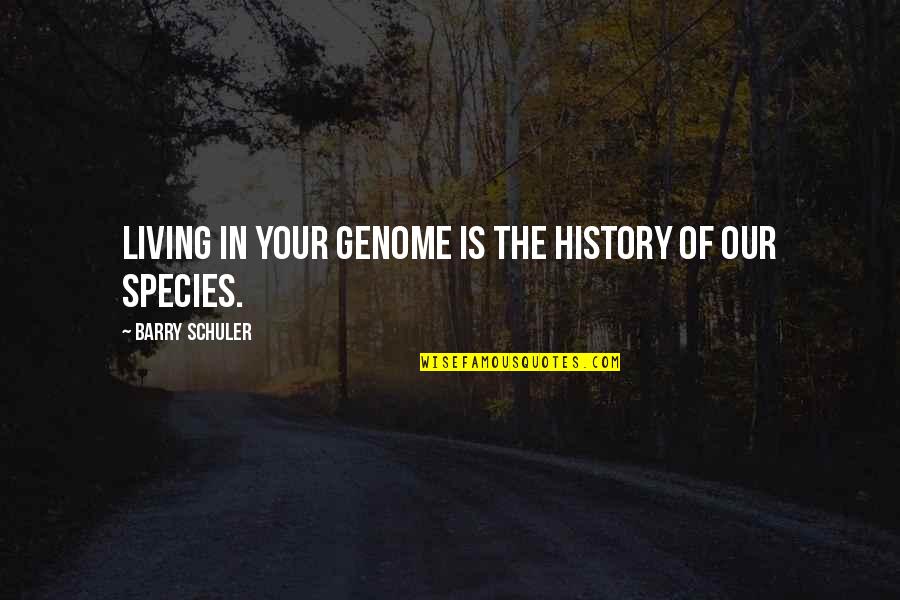 Meridien Knokke Quotes By Barry Schuler: Living in your genome is the history of