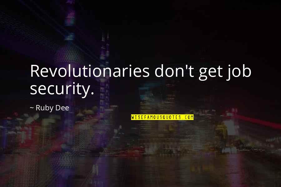 Meridien Modena Quotes By Ruby Dee: Revolutionaries don't get job security.