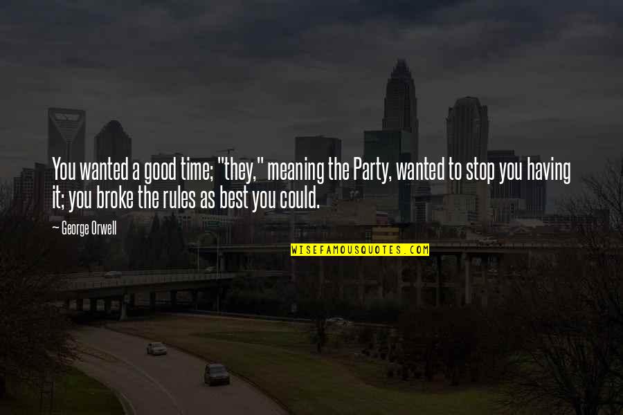 Meridius Sword Quotes By George Orwell: You wanted a good time; "they," meaning the