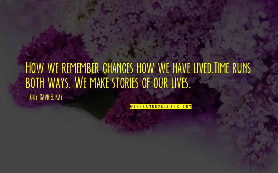 Meridius Sword Quotes By Guy Gavriel Kay: How we remember changes how we have lived.Time