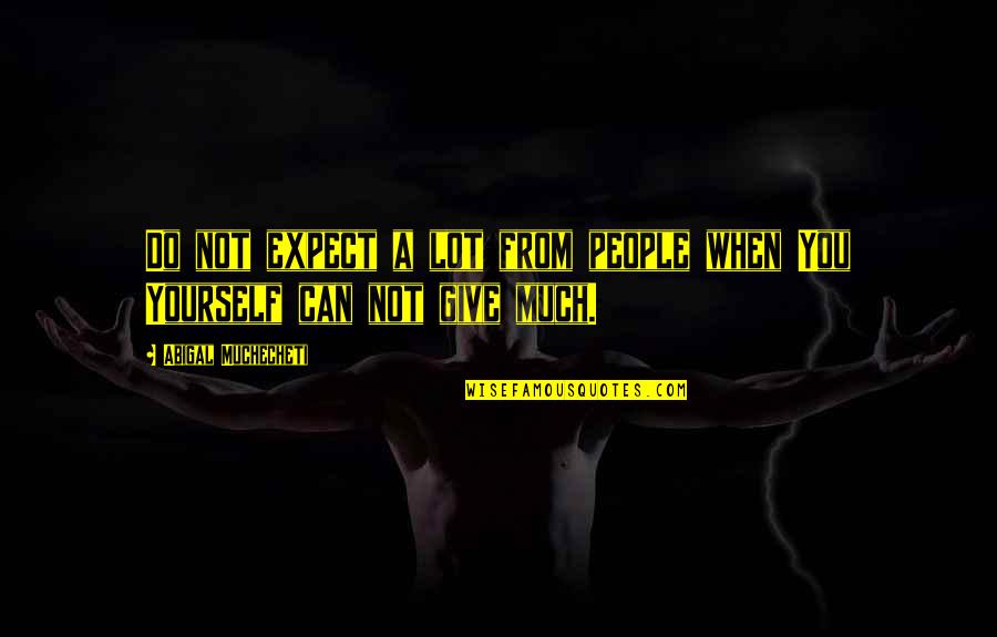 Meriem Halim Quotes By Abigal Muchecheti: Do not expect a lot from people when
