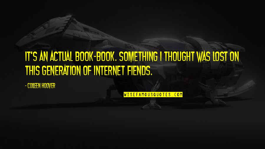 Meriem Halim Quotes By Colleen Hoover: It's an actual book-book. Something I thought was