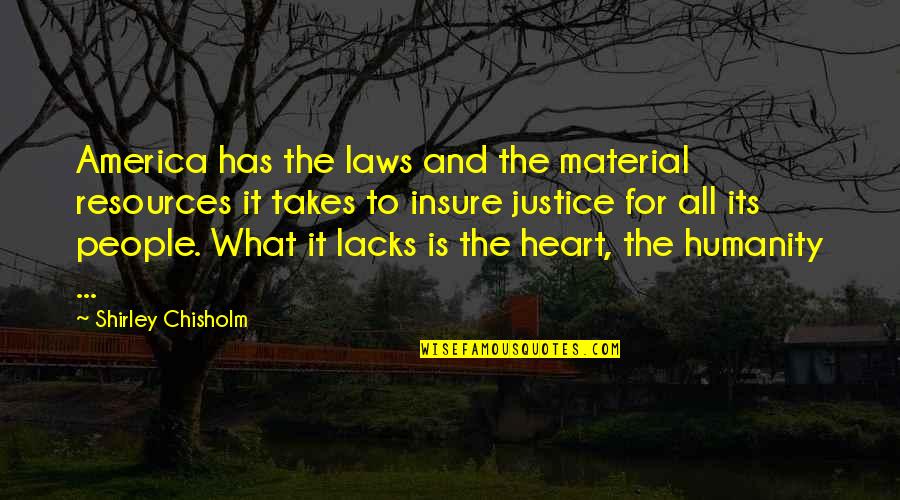 Meriem Halim Quotes By Shirley Chisholm: America has the laws and the material resources