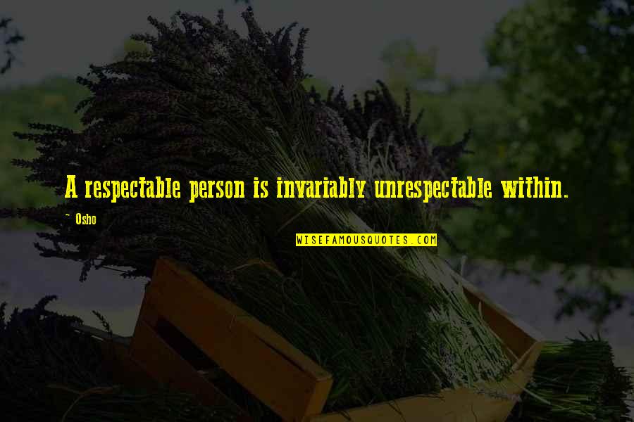 Meriem Vlog Quotes By Osho: A respectable person is invariably unrespectable within.