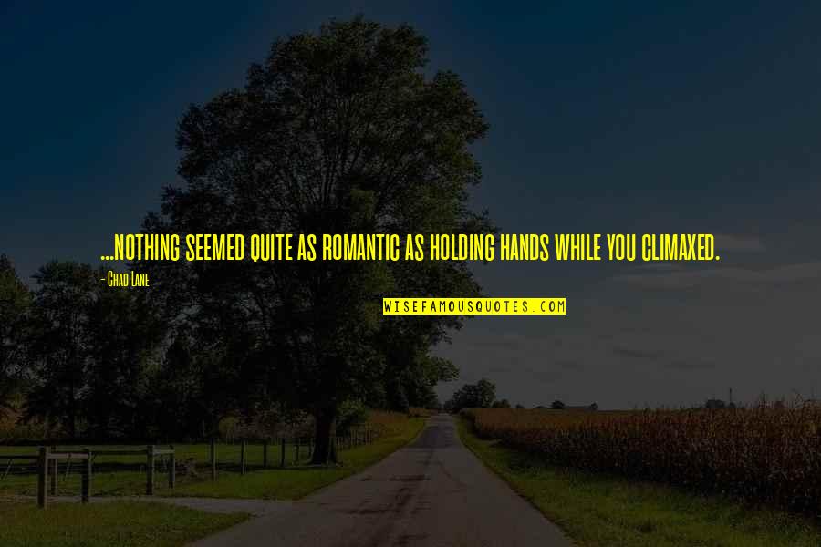Merienda Quotes By Chad Lane: ...nothing seemed quite as romantic as holding hands