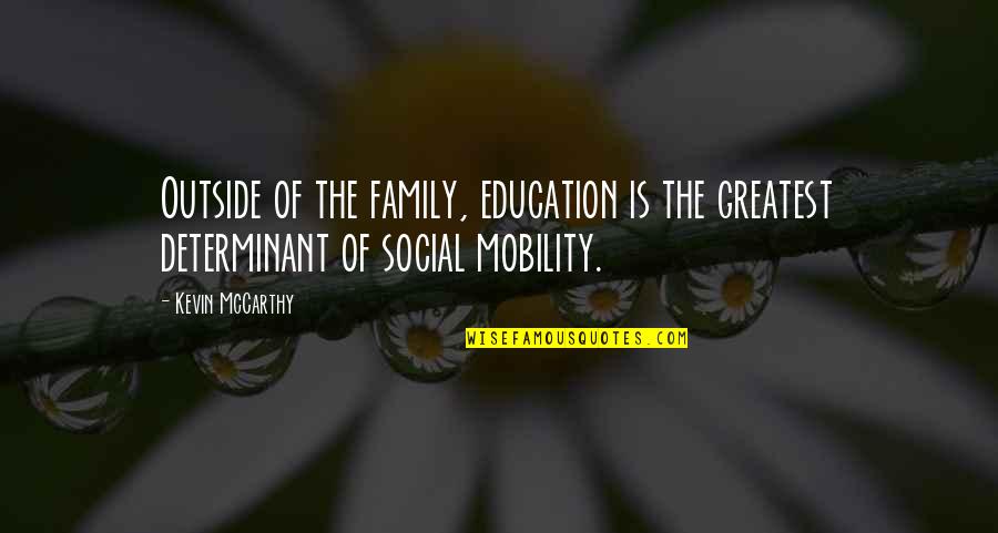 Merigan Communications Quotes By Kevin McCarthy: Outside of the family, education is the greatest