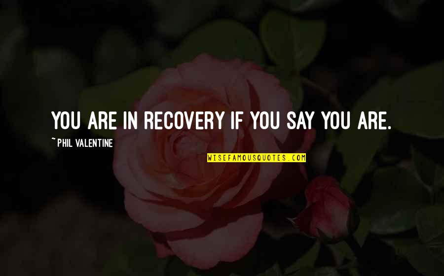 Merigan Thomas Quotes By Phil Valentine: You are in recovery if you say you